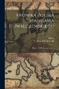 Kronika Polska Stanisawa Chwalczewskiego: Pisana 1549 Roku, Volume 2... - Maciej (Z Miechowa), Stanisaw Chwalczewski