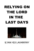 Cover-Bild zum Titel 'Relying on The Lord in the Last Days' von 'Ilyan Kei Lavanway'