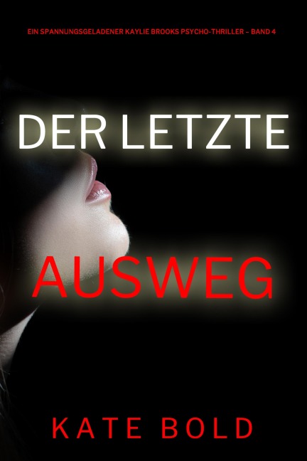 Der letzte Ausweg (Ein spannungsgeladener Kaylie Brooks Psycho-Thriller - Band 4) - Kate Bold