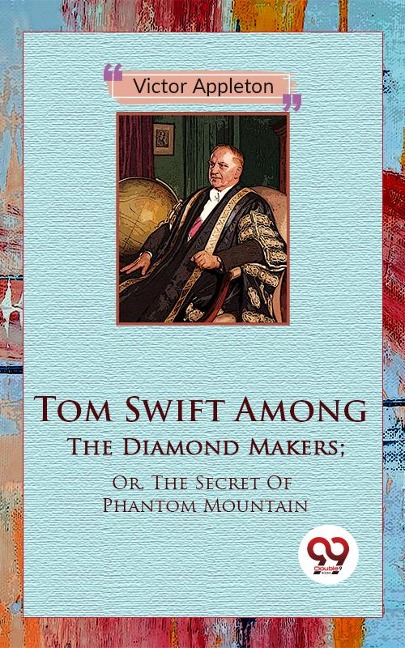 Tom Swift Among The Diamond Makers; Or, The Secret Of Phantom Mountain - Victor Appleton