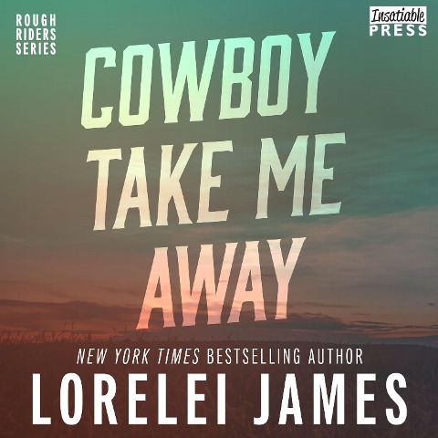Cowboy Take Me Away - Lorelei James