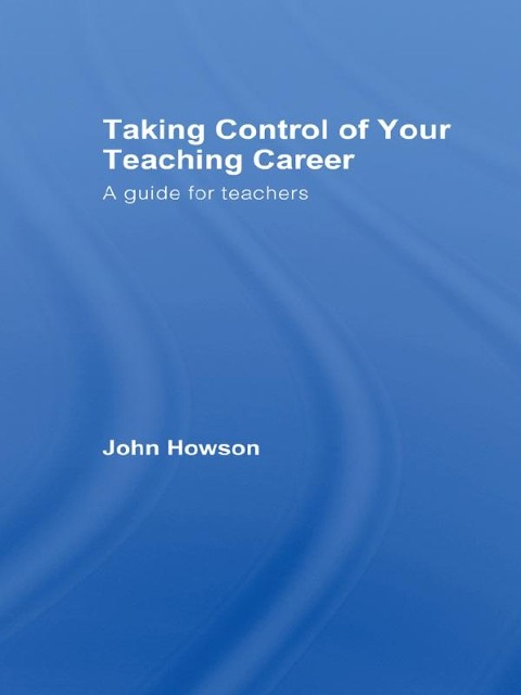Taking Control of Your Teaching Career - John Howson