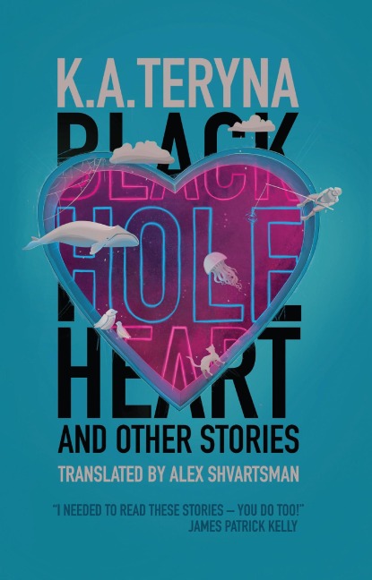 Black Hole Heart and Other Stories - K. A. Teryna
