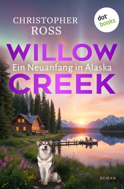 Willow Creek - Ein Neuanfang in Alaska - Christopher Ross