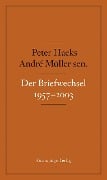 Der Briefwechsel 1957-2003 - André Müller, Peter Hacks