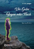 Cover-Bild zum Titel 'Die Gabe - Segen oder Fluch' von 'Iris M. Steiger'