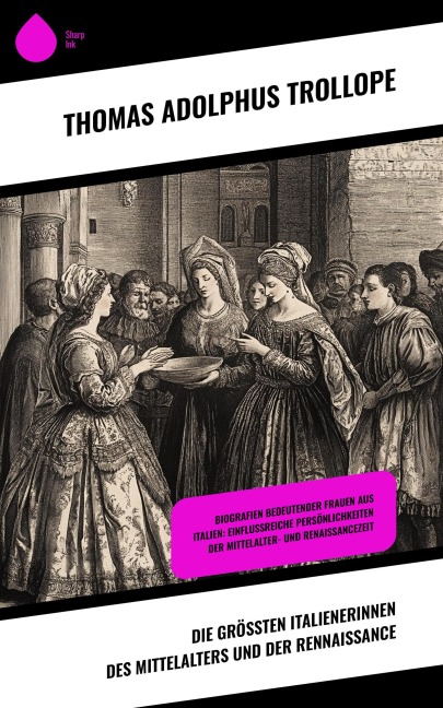 Die größten Italienerinnen des Mittelalters und der Rennaissance - Thomas Adolphus Trollope