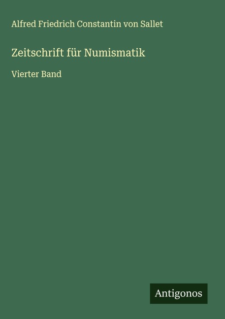 Zeitschrift für Numismatik - Alfred Friedrich Constantin Von Sallet
