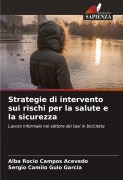 Cover-Bild zum Titel 'Strategie di intervento sui rischi per la salute e la sicurezza' von 'Alba Rocio Campos Acevedo, Sergio camilo Guio García'