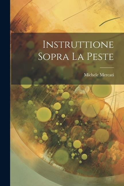 Instruttione Sopra La Peste - Michele Mercati