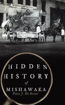 Hidden History of Mishawaka - Peter J. de Kever