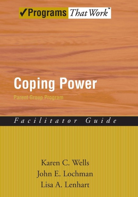 Coping Power Parent Group Program (Facilitator Guide) - Karen C Wells, John E Lochman, Lisa Lenhart