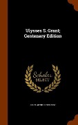 Cover-Bild zum Titel 'Ulysses S. Grant; Centenary Edition' von 'Louis Arthur Coolidge'