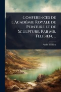 Cover-Bild zum Titel 'Conferences de l'AcadÃ(c)mie Royale de Peinture et de Sculpture. Par Mr. Felibien, ...' von 'Andrã(c) Fã(c)Libien'