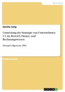 Cover-Bild zum Titel 'Umsetzung der Strategie von Unternehmen U1 im Bereich Finanz- und Rechnungswesen' von 'Sascha Lang'