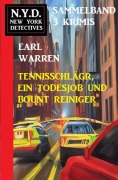 Cover-Bild zum Titel 'Tennisschläger, ein Todesjob und Bount Reiniger: N.Y.D. New York Detectives Sammelband 3 Krimis' von 'Earl Warren'