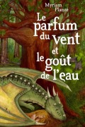 Le parfum du vent et le goût de l'eau - Myriam Plante