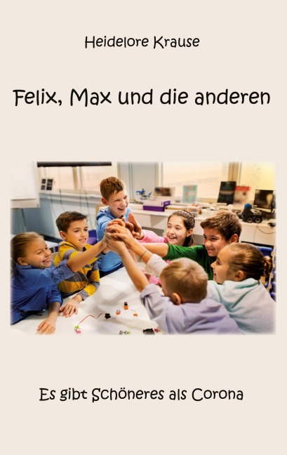 Felix, Max und die anderen - Heidelore Krause
