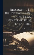 Cover-Bild zum Titel 'Biographie Et Bibliographie Du Maine Et Du Département De La Sarthe...' von 'Julien-Rémy Pesche'