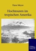Cover-Bild zum Titel 'Hochtouren im tropischen Amerika' von 'Hans Meyer'