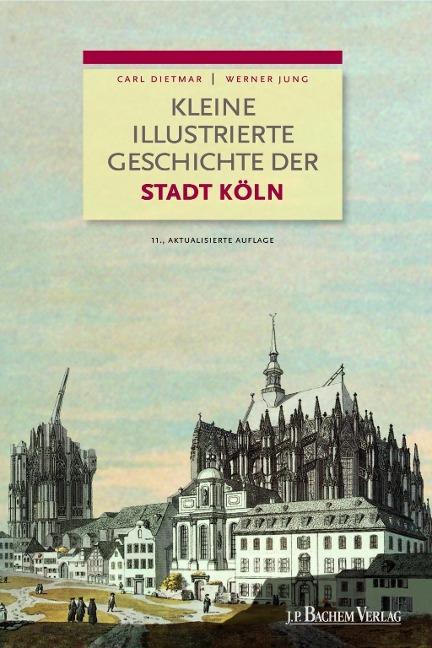 Kleine illustrierte Geschichte der Stadt Köln - Carl Dietmar, Werner Jung