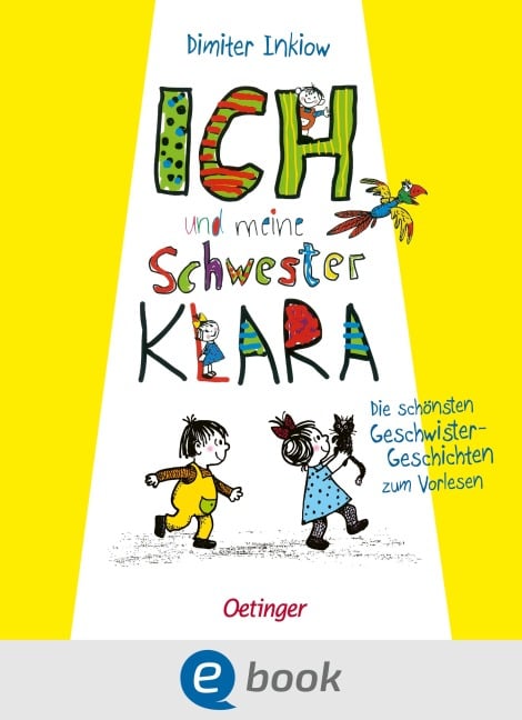 Ich und meine Schwester Klara. Die schönsten Geschwistergeschichten zum Vorlesen - Dimiter Inkiow