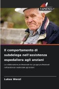Cover-Bild zum Titel 'Il comportamento di subdelega nell'assistenza ospedaliera agli anziani' von 'Lukas Wenzl'