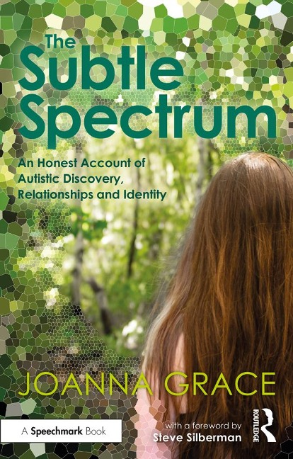 The Subtle Spectrum: An Honest Account of Autistic Discovery, Relationships and Identity - Joanna Grace