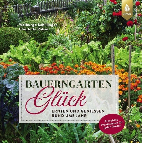 Bauerngartenglück - Walburga Schillinger, Charlotte Pohse