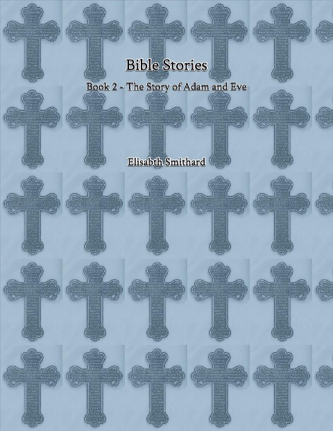 Bible Stories Book 2 - The Story of Adam and Eve - Elisabeth Smithard