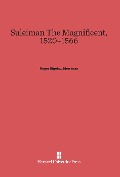Cover-Bild zum Titel 'Suleiman The Magnificent, 1520-1566' von 'Roger Bigelow Merriman'