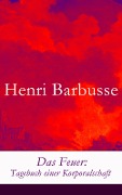 Das Feuer: Tagebuch einer Korporalschaft - Henri Barbusse