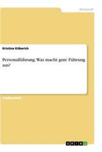Personalführung. Was macht gute Führung aus? - Kristina Köberich