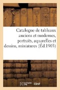 Catalogue de Tableaux Anciens Et Modernes, Portraits, Aquarelles Et Dessins, Miniatures - Gaston Neumans