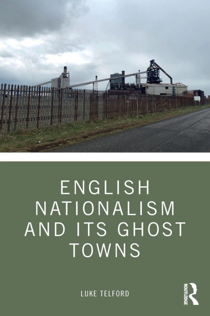English Nationalism and its Ghost Towns - Luke Telford