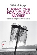 Cover-Bild zum Titel 'L' uomo che non voleva morire. Storia di un pescatore di anime' von 'Silvio Ciappi'