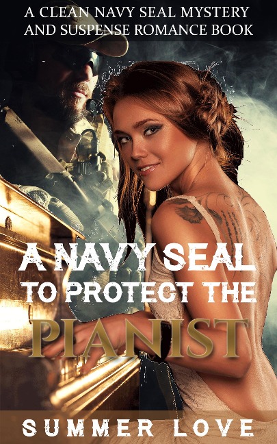 A Navy SEAL To Protect The Pianist (Navy Seals to Protect The Ladies, #1) - Summer Love