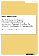 Cover-Bild zum Titel 'Zur Bedeutung von Fragen im Führungsprozess, insbesondere systemischer Fragen als Grundlage für effizientes Coaching durch Führungskräfte' von 'Martin Frankenhauser'