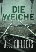 Cover-Bild zum Titel 'Die Weiche' von 'A. D. Childers'
