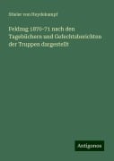 Feldzug 1870-71 nach den Tagebüchern und Gefechtsberichten der Truppen dargestellt - Stieler von Heydekampf