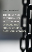 Cover-Bild zum Titel 'The Trial and Execution, for Petit Treason, of Mark and Phillis, Slaves of Capt. John Codman' von 'Abner Cheney Goodell'