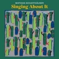 Singing About it - Mathias Schaffhaeuser