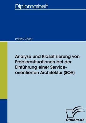 Analyse und Klassifizierung von Problemsituationen bei der Einführung einer Service-orientierten Architektur (SOA) - Patrick Zöller