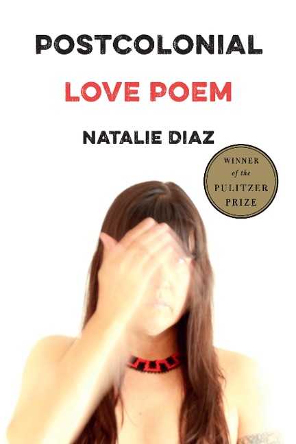 Postcolonial Love Poem - Natalie Diaz
