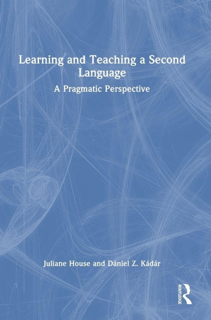 Learning and Teaching a Second Language - Juliane House, Dániel Z. Kádár