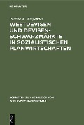 Westdevisen und Devisenschwarzmärkte in sozialistischen Planwirtschaften - Perdita A. Wingender