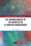 Cover-Bild zum Titel 'The Empowerment of EU Agencies in EU Border Management' von 'Yichen Zhong'