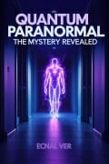 Cover-Bild zum Titel 'Quantum Paranormal : The Mystery Revealed (Quantum Potential Series)' von 'Ecnal Ver'