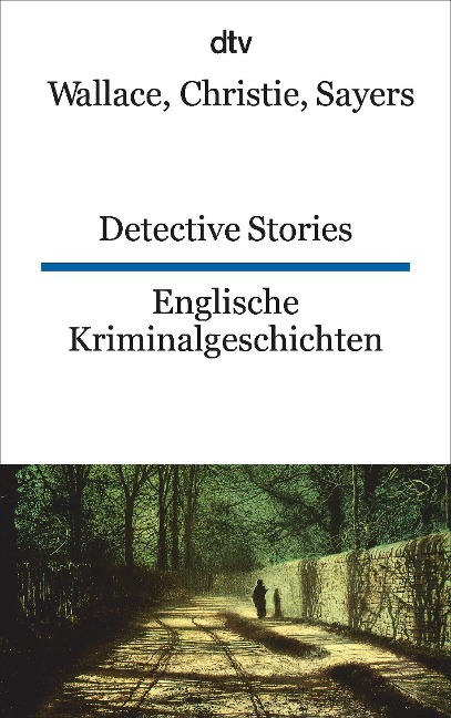 Englische Kriminalgeschichten / Detective Stories - Edgar Wallace, Agatha Christie, Dorothy L. Sayers