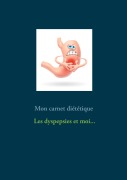Cover-Bild zum Titel 'Mon carnet diététique : les dyspepsies et moi...' von 'Cédric Menard'